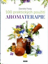 100 praktických použití aromaterapie Danièle Festy